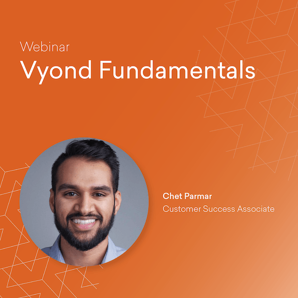 Webinar: Vyond Fundamentals with Chet Parmar, Customer Success Associate